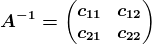 A^-1=\beginpmatrix c11 &c12 \\c21 &c22 \endpmatrix